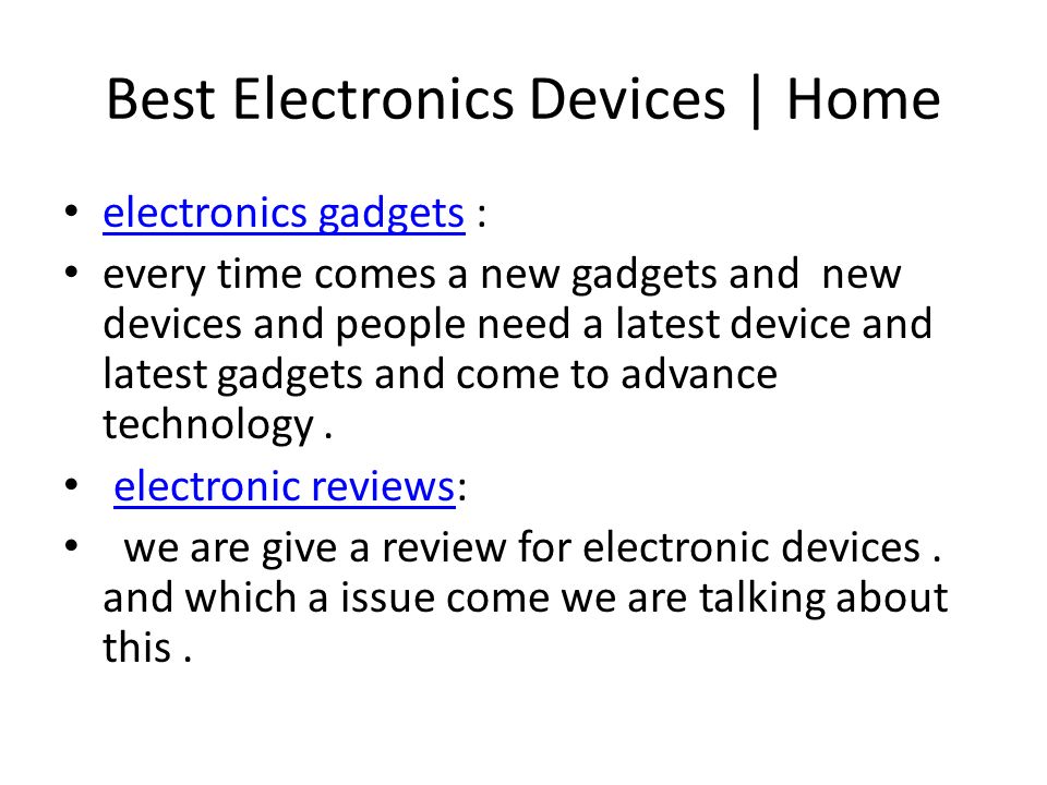 Best Electronics Devices | Home electronics gadgets : electronics gadgets every time comes a new gadgets and new devices and people need a latest device and latest gadgets and come to advance technology.