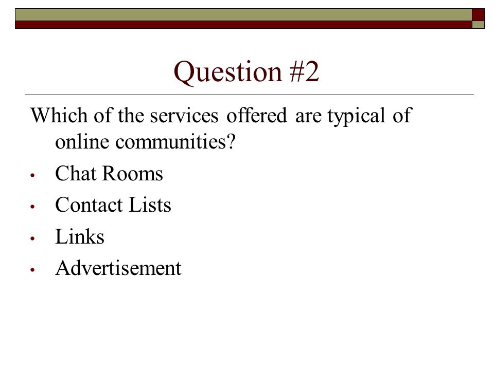 Question #2 Which of the services offered are typical of online communities.