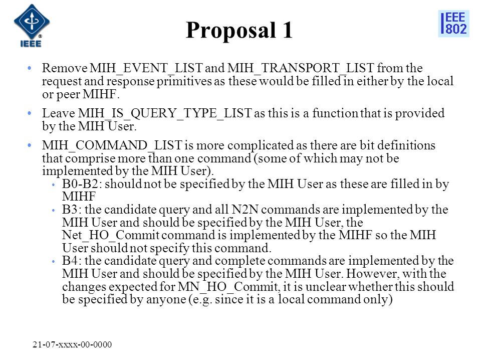 21-07-xxxx Proposal 1 Remove MIH_EVENT_LIST and MIH_TRANSPORT_LIST from the request and response primitives as these would be filled in either by the local or peer MIHF.