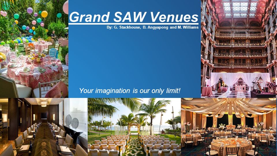 Grand SAW Venues By: G. Stackhouse, B. Angyapong and M.