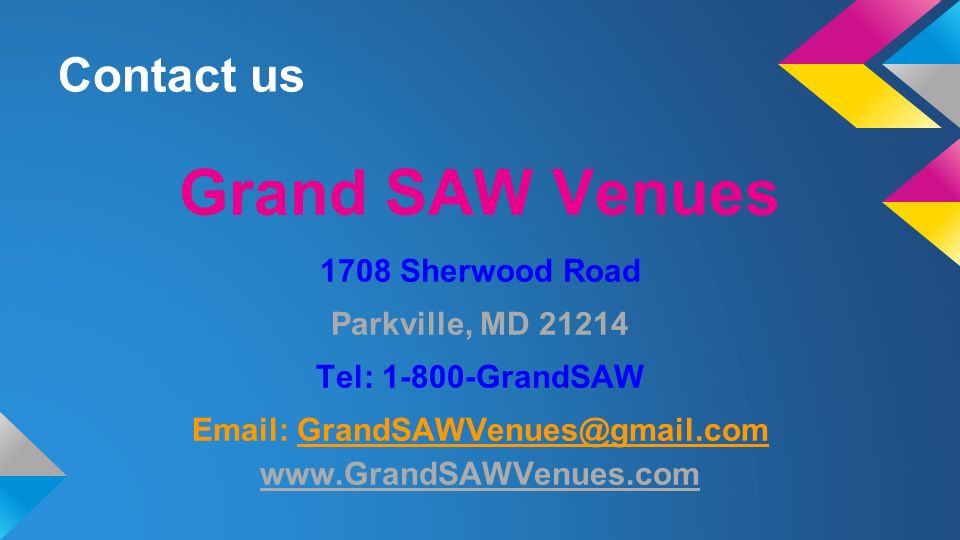 Contact us Grand SAW Venues 1708 Sherwood Road Parkville, MD Tel: GrandSAW