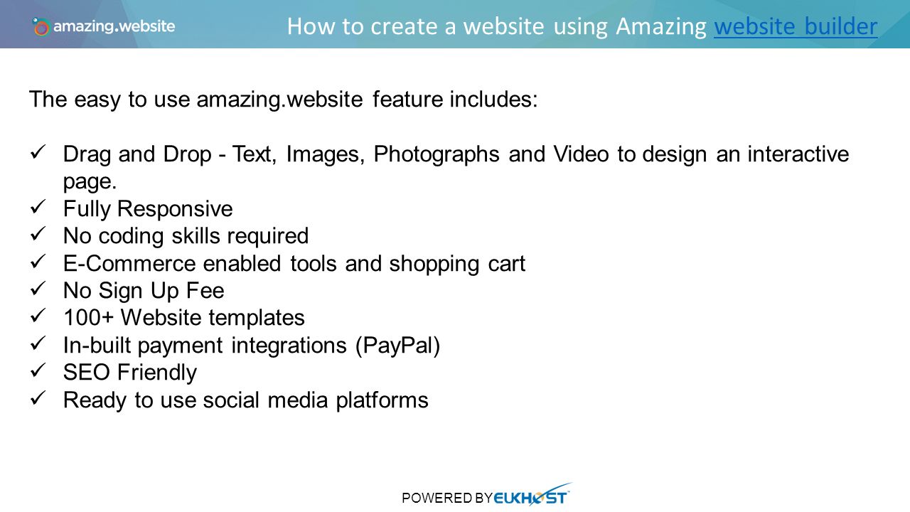 How to create a website using Amazing website builderwebsite builder POWERED BY The easy to use amazing.website feature includes: Drag and Drop - Text, Images, Photographs and Video to design an interactive page.