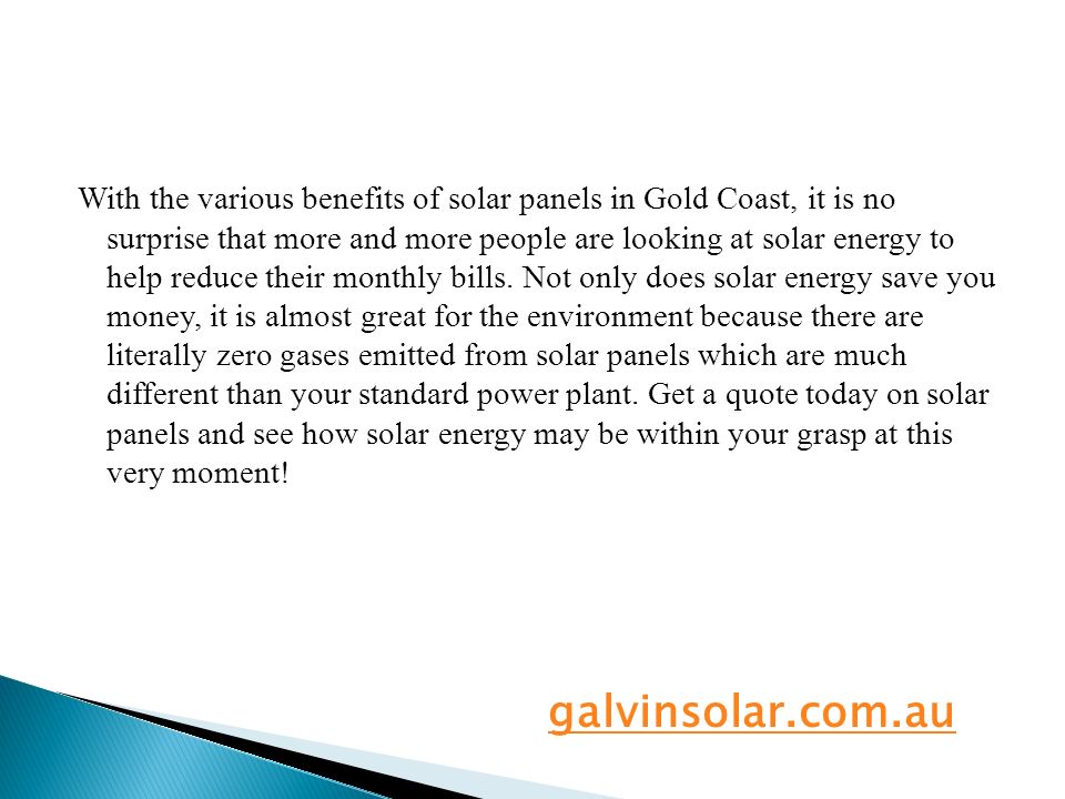 With the various benefits of solar panels in Gold Coast, it is no surprise that more and more people are looking at solar energy to help reduce their monthly bills.