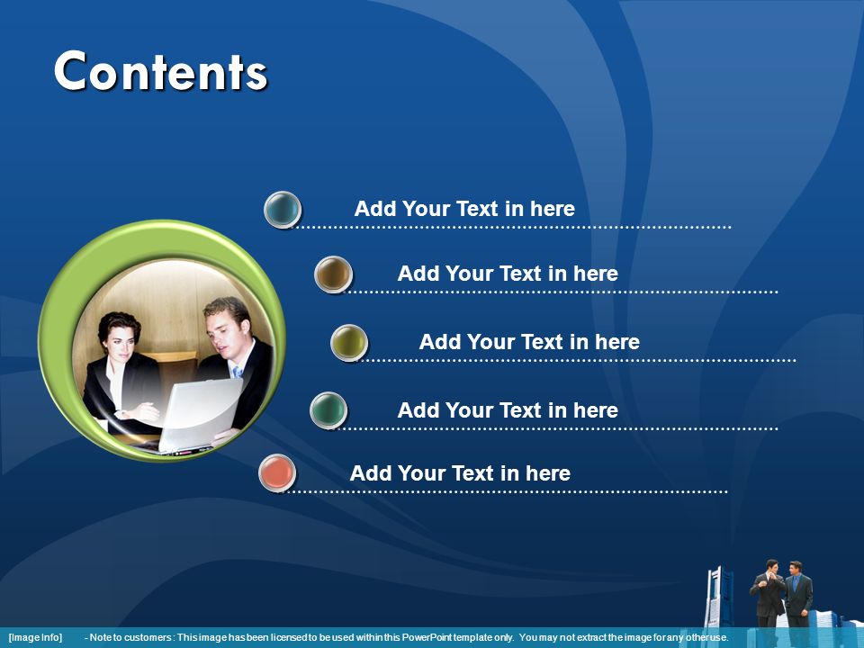 Contents Add Your Text in here [Image Info] - Note to customers : This image has been licensed to be used within this PowerPoint template only.