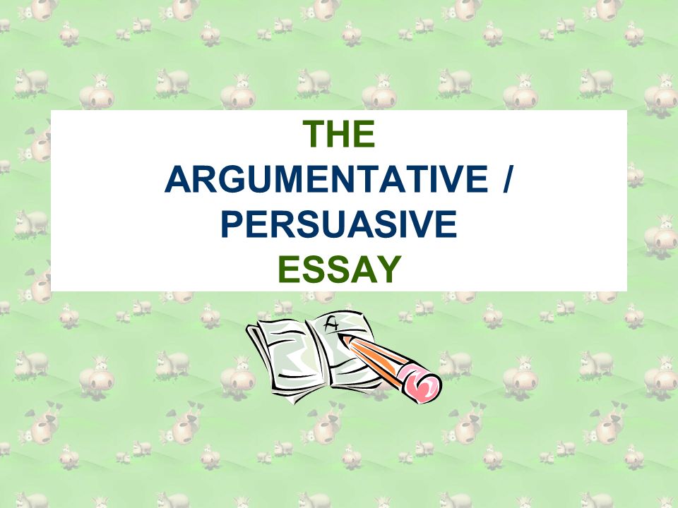 What is argumentation persuasion essay