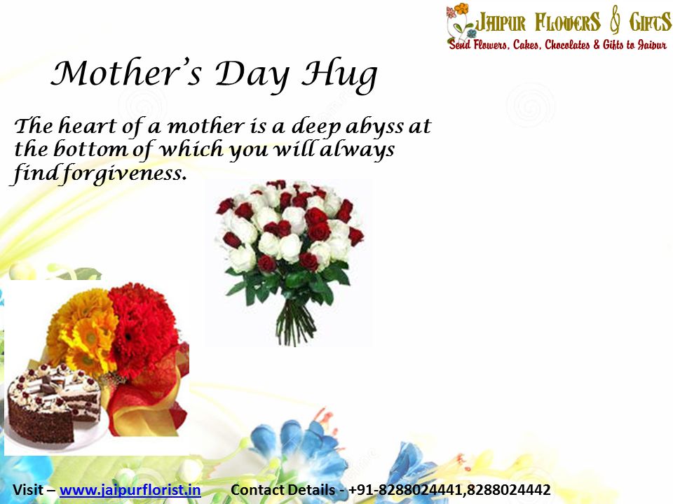 Mother’s Day Hug The heart of a mother is a deep abyss at the bottom of which you will always find forgiveness.