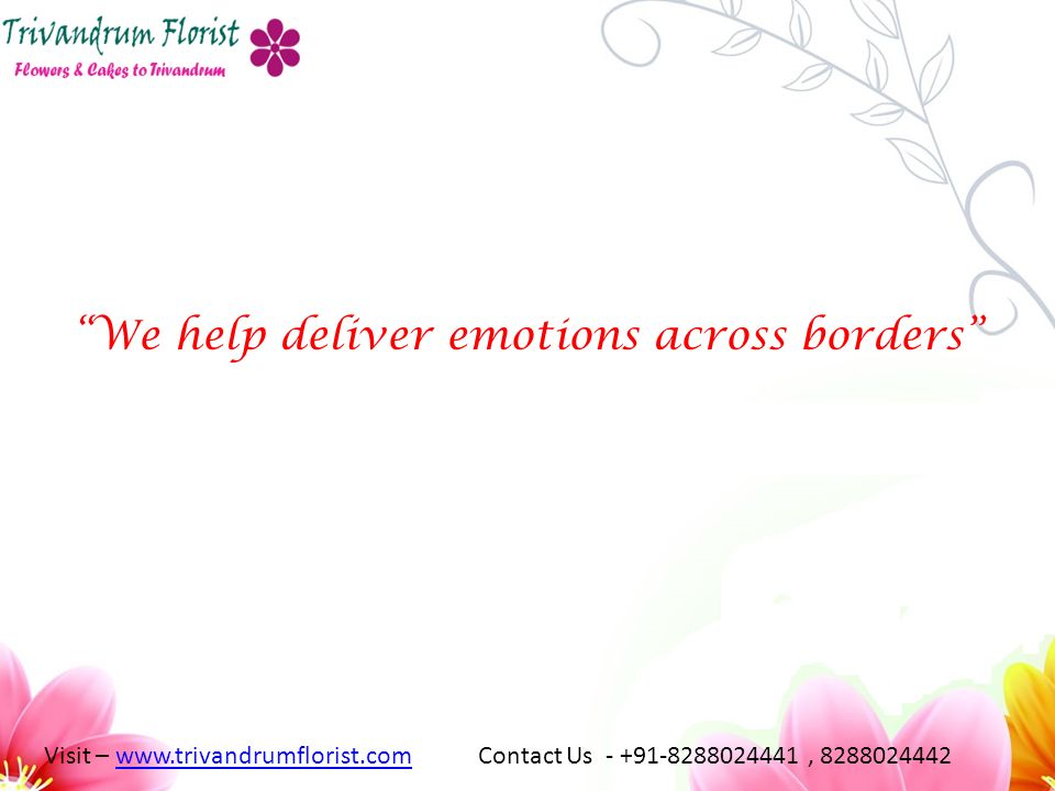 We help deliver emotions across borders Visit –   Contact Us , www.trivandrumflorist.com