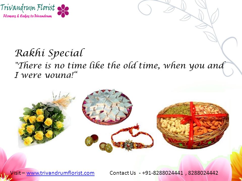 Rakhi Special There is no time like the old time, when you and I were young! Visit –   Contact Us , www.trivandrumflorist.com