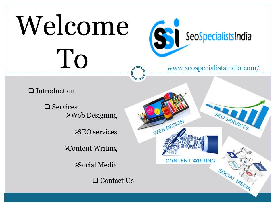 Welcome To    Introduction  Services  Web Designing  SEO services  Content Writing  Social Media  Contact Us