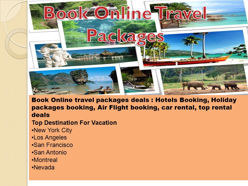 Book Online travel packages deals : Hotels Booking, Holiday packages booking, Air Flight booking, car rental, top rental deals Top Destination For Vacation New York City Los Angeles San Francisco San Antonio Montreal Nevada