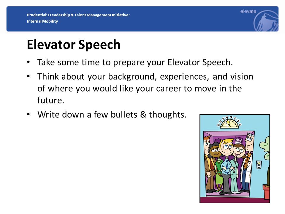 preparing your elevator speech Craft the perfect elevator pitch to acquire new clients for your startup an elevator speech is a necessity to a business that you're colleagues will love. preparing your elevator speech Craft the perfect elevator pitch to acquire new clients for your startup an elevator speech is a necessity to a business that you're colleagues will love.