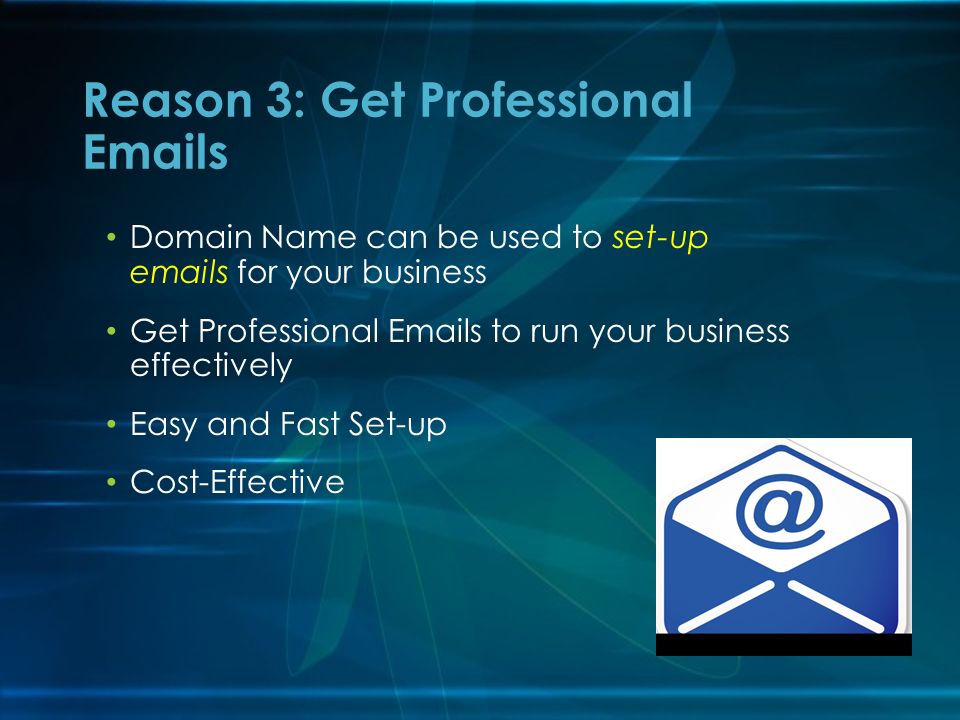 Domain Name can be used to set-up  s for your business Get Professional  s to run your business effectively Easy and Fast Set-up Cost-Effective Reason 3: Get Professional  s