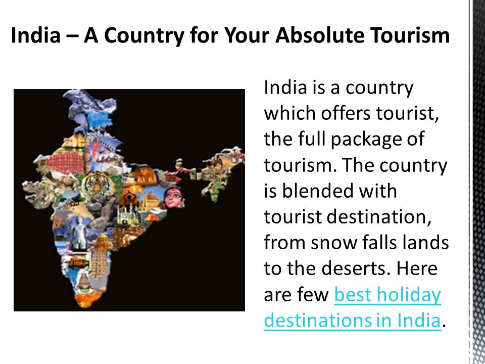 India is a country which offers tourist, the full package of tourism.