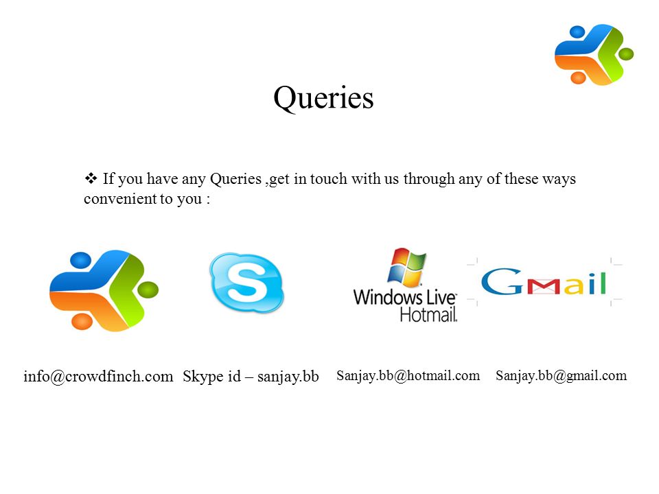 Queries  If you have any Queries,get in touch with us through any of these ways convenient to you : id – sanjay.bb