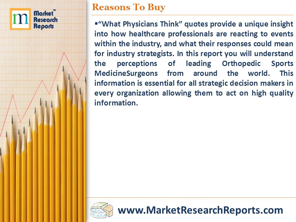 Reasons To Buy  What Physicians Think quotes provide a unique insight into how healthcare professionals are reacting to events within the industry, and what their responses could mean for industry strategists.