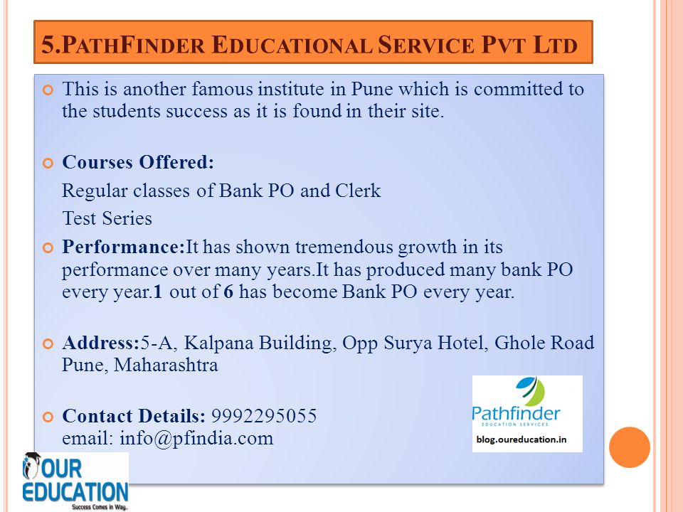 5.P ATH F INDER E DUCATIONAL S ERVICE P VT L TD This is another famous institute in Pune which is committed to the students success as it is found in their site.