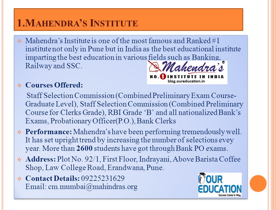 1.M AHENDRA ’ S I NSTITUTE  Mahendra’s Institute is one of the most famous and Ranked #1 institute not only in Pune but in India as the best educational institute imparting the best education in various fields such as Banking, Railway and SSC.