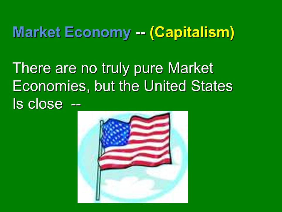 Market Economy Market Economy (con’t.) Who are the goods and services produced for.