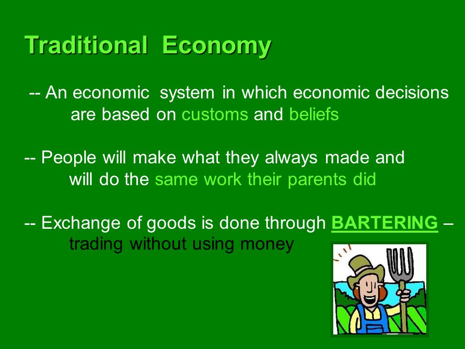 Four Types of Economic Systems: 1.Traditional Economy 2.Market Economy (Capitalism) 3.Command Economy (Socialism) 4.Mixed Economy (Market + Command)