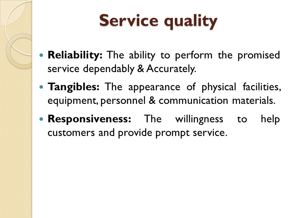 Service quality Reliability: The ability to perform the promised service dependably & Accurately.