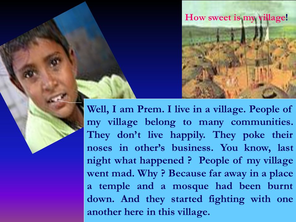 How sweet is my village. Well, I am Prem. I live in a village.