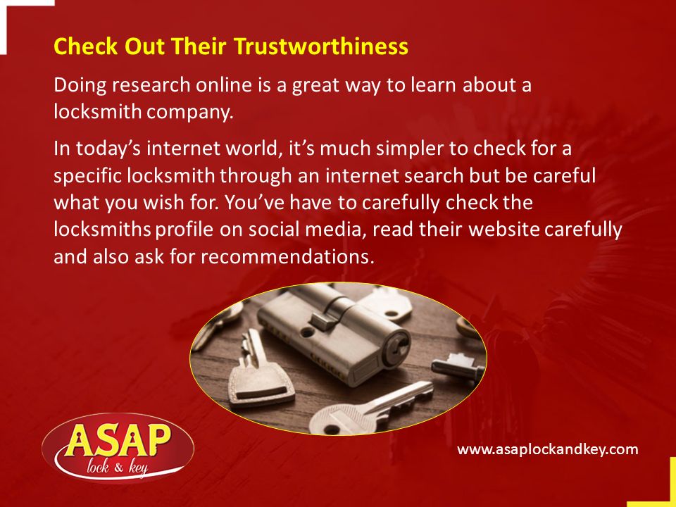 Check Out Their Trustworthiness Doing research online is a great way to learn about a locksmith company.