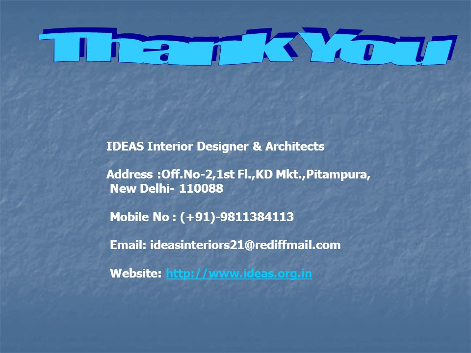 IDEAS Interior Designer & Architects Address :Off.No-2,1st Fl.,KD Mkt.,Pitampura, New Delhi Mobile No : (+91) Website:
