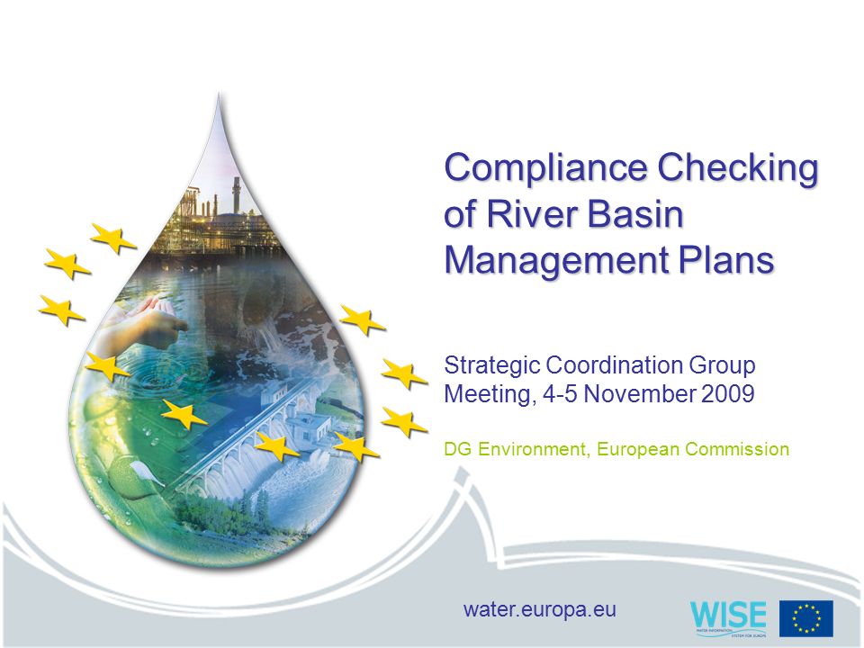 water.europa.eu Compliance Checking of River Basin Management Plans Strategic Coordination Group Meeting, 4-5 November 2009 DG Environment, European Commission