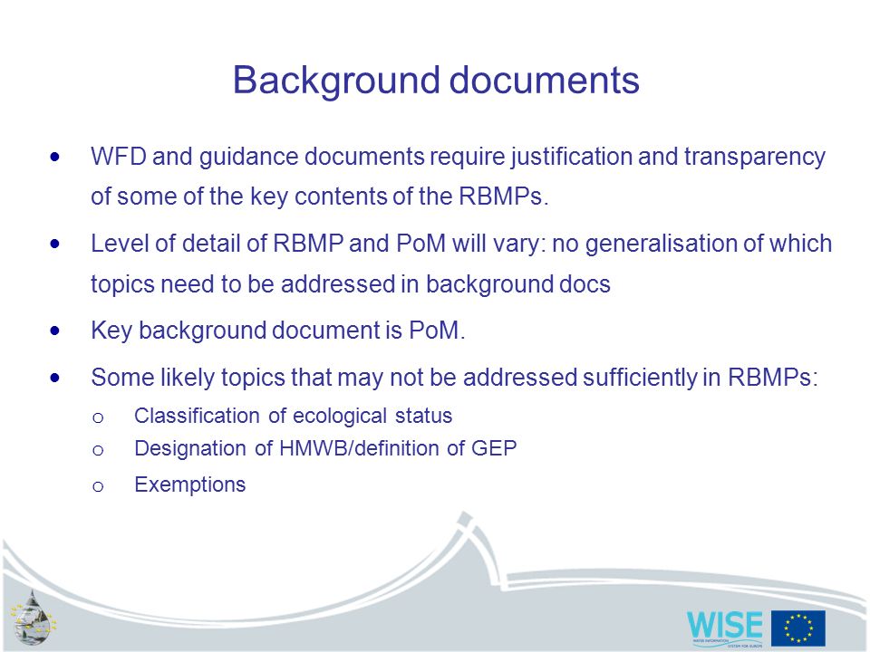 Background documents WFD and guidance documents require justification and transparency of some of the key contents of the RBMPs.