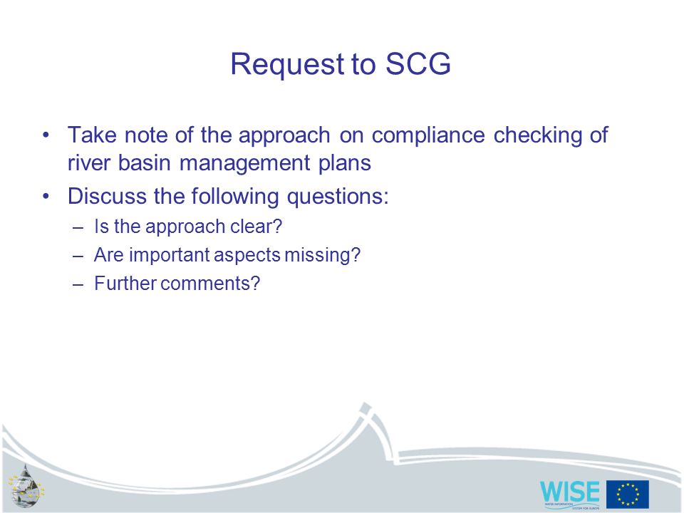 24 Request to SCG Take note of the approach on compliance checking of river basin management plans Discuss the following questions: –Is the approach clear.