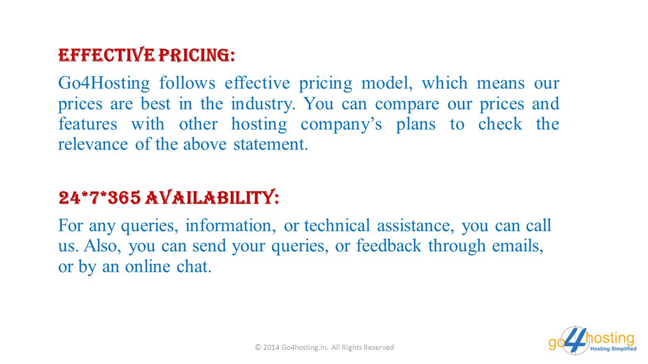 Effective Pricing: Go4Hosting follows effective pricing model, which means our prices are best in the industry.