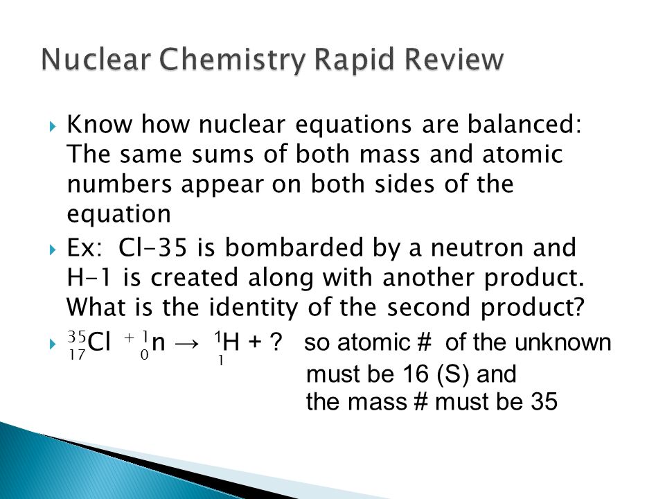 Ch 19 Nuclear Chemistry Know How Equations Are Know How Nuclear Equations Are Balanced The Same Sums Of Both Mass And Atomic