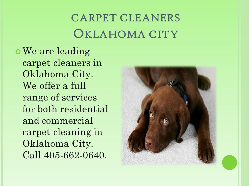 CARPET CLEANERS O KLAHOMA CITY We are leading carpet cleaners in Oklahoma City.