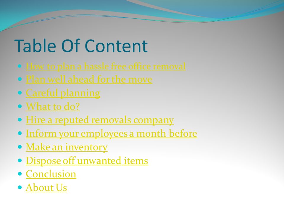 Table Of Content How to plan a hassle free office removal Plan well ahead for the move Careful planning What to do.