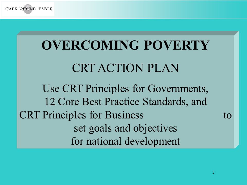 The Caux Round Table And Country Name Overcoming Poverty Crt 2 Overcoming Poverty Crt Action Plan Use Principles For Governments 12 Core Best Practice Standards And Business To Set Goals