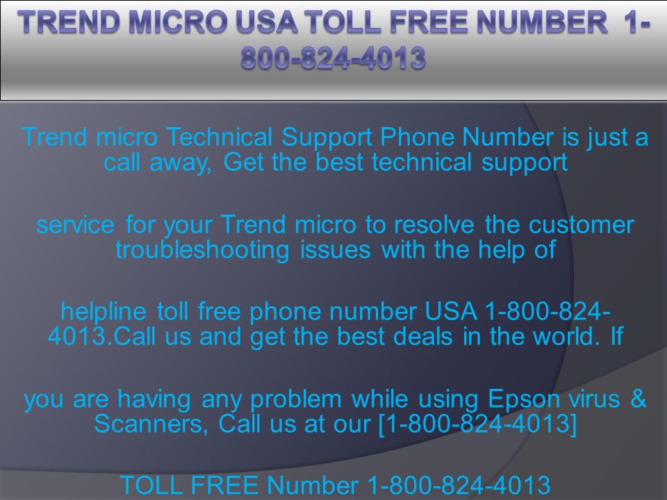 Trend micro Technical Support Phone Number is just a call away, Get the best technical support service for your Trend micro to resolve the customer troubleshooting issues with the help of helpline toll free phone number USA Call us and get the best deals in the world.