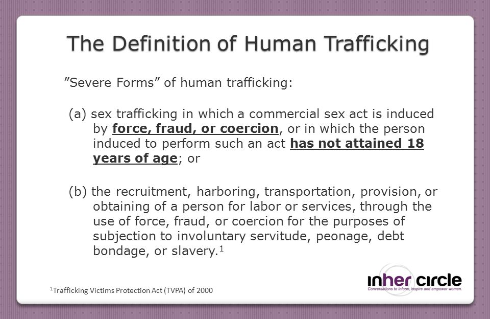 human trafficking definition The legal definition of human trafficking is the transportation or commercial exchange of an individual by coercion or deception for the purpose of exploitation. human trafficking definition The legal definition of human trafficking is the transportation or commercial exchange of an individual by coercion or deception for the purpose of exploitation.
