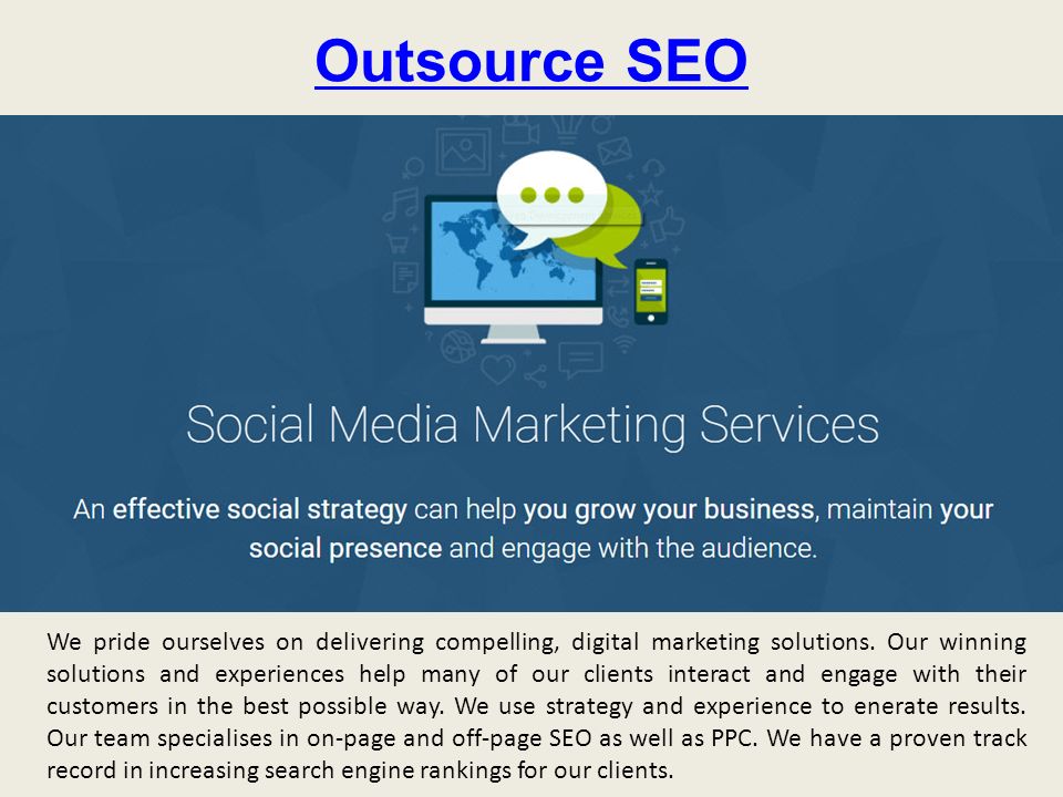 Outsource SEO We pride ourselves on delivering compelling, digital marketing solutions.