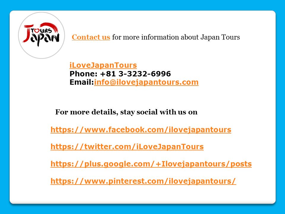 Contact usContact us for more information about Japan Tours For more details, stay social with us on iLoveJapanTours Phone: