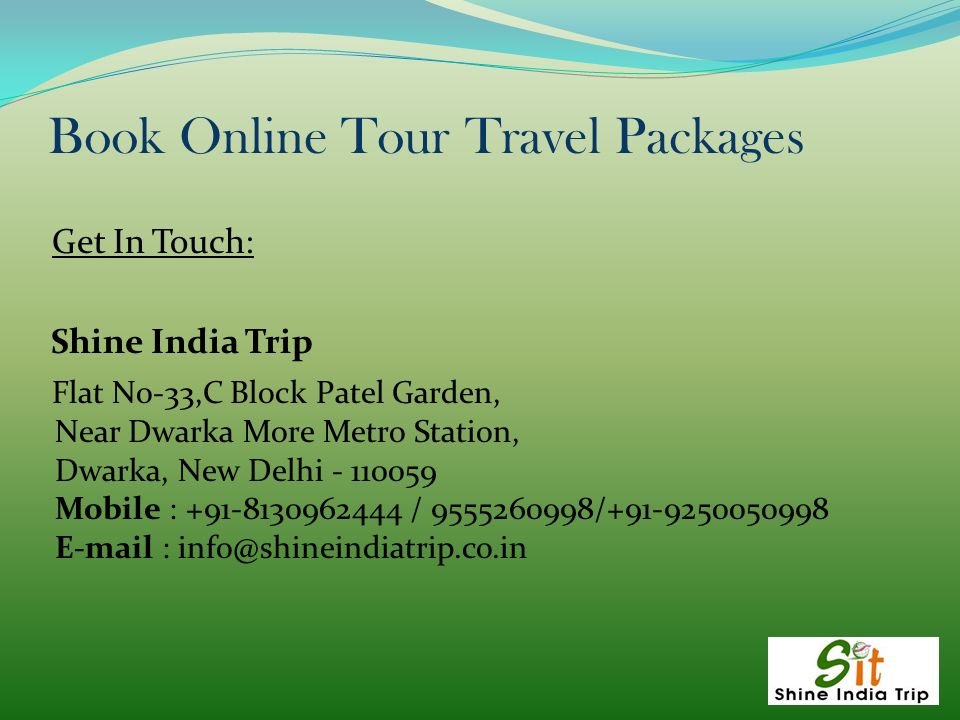 Book Online Tour Travel Packages Get In Touch: Shine India Trip Flat No-33,C Block Patel Garden, Near Dwarka More Metro Station, Dwarka, New Delhi Mobile : / /