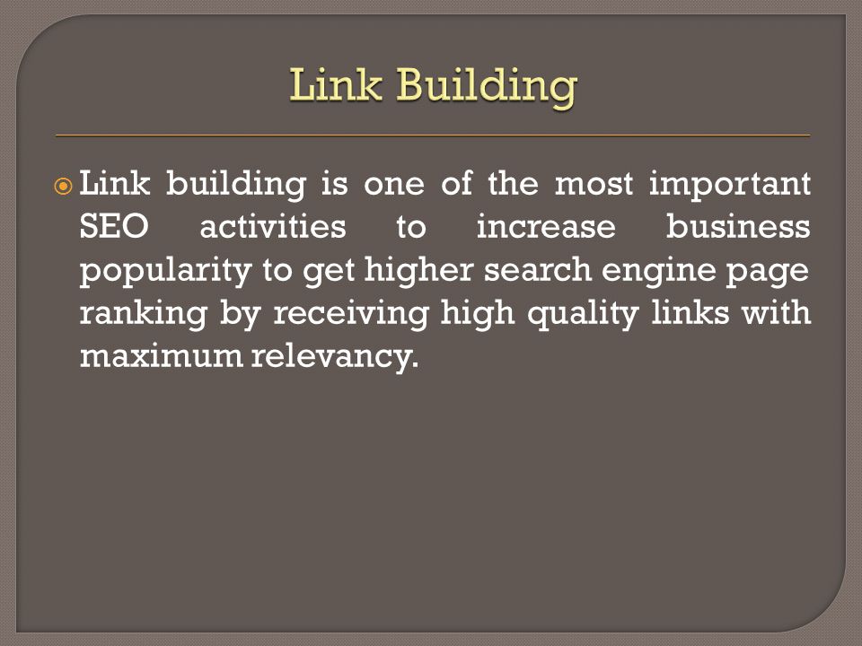  Link building is one of the most important SEO activities to increase business popularity to get higher search engine page ranking by receiving high quality links with maximum relevancy.