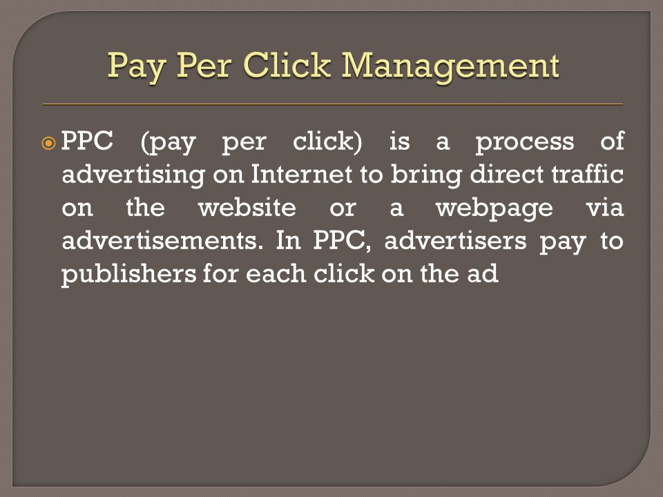  PPC (pay per click) is a process of advertising on Internet to bring direct traffic on the website or a webpage via advertisements.