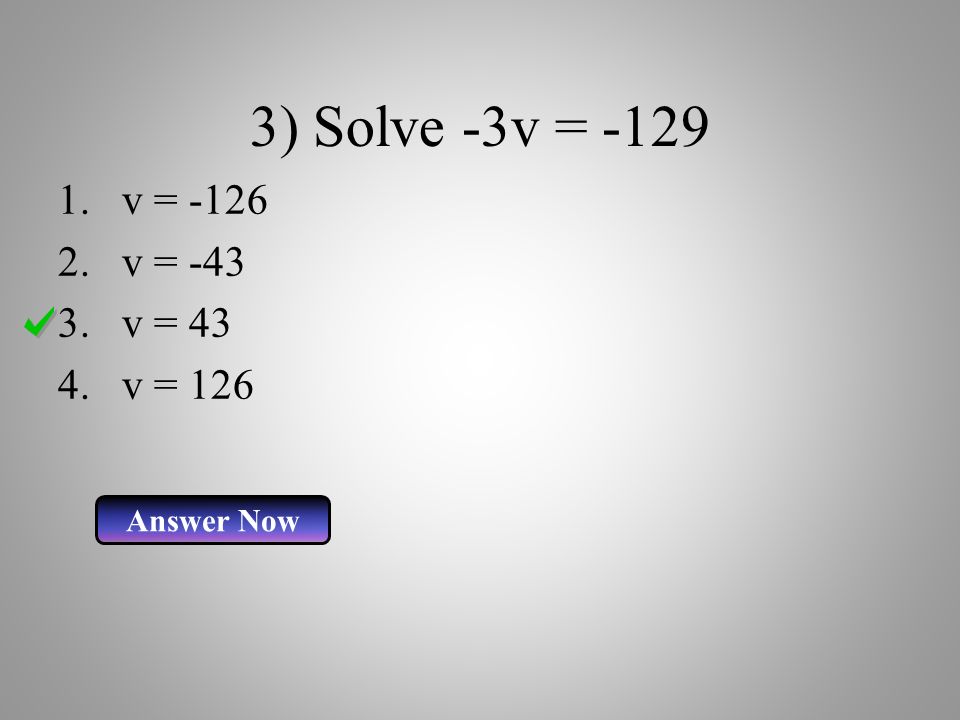 3) Solve -3v = v = v = v = 43 4.v = 126 Answer Now