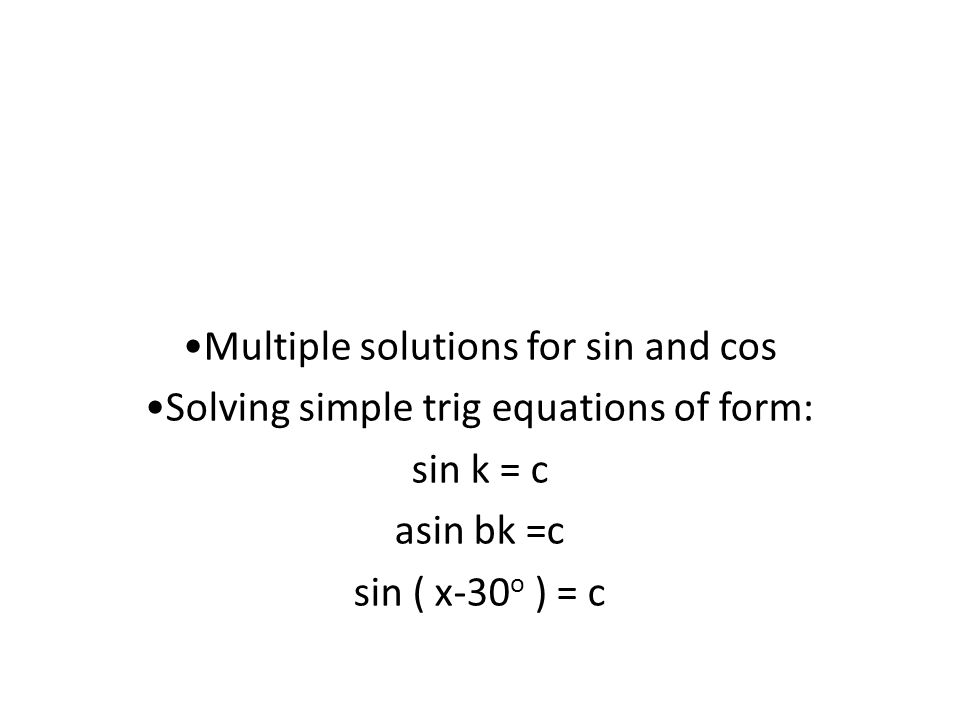 Solving Trig Equations Multiple Solutions For Sin And Cos 21 Multiple Solutions For Sin And Cos Solving Simple Trig Equations Of Form K C Asin Bk X 30 O
