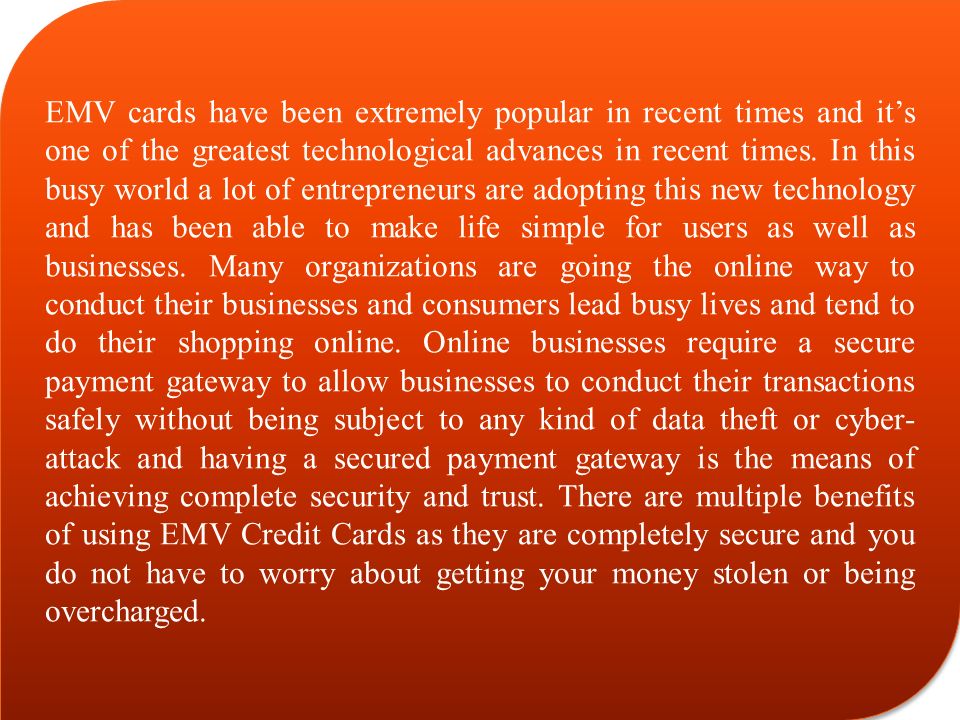 EMV cards have been extremely popular in recent times and it’s one of the greatest technological advances in recent times.