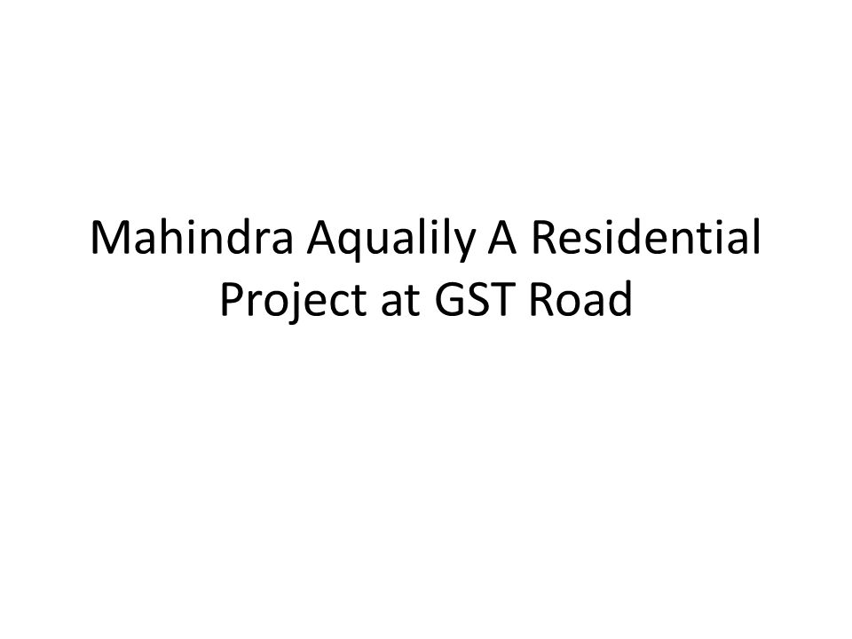 Mahindra Aqualily A Residential Project at GST Road