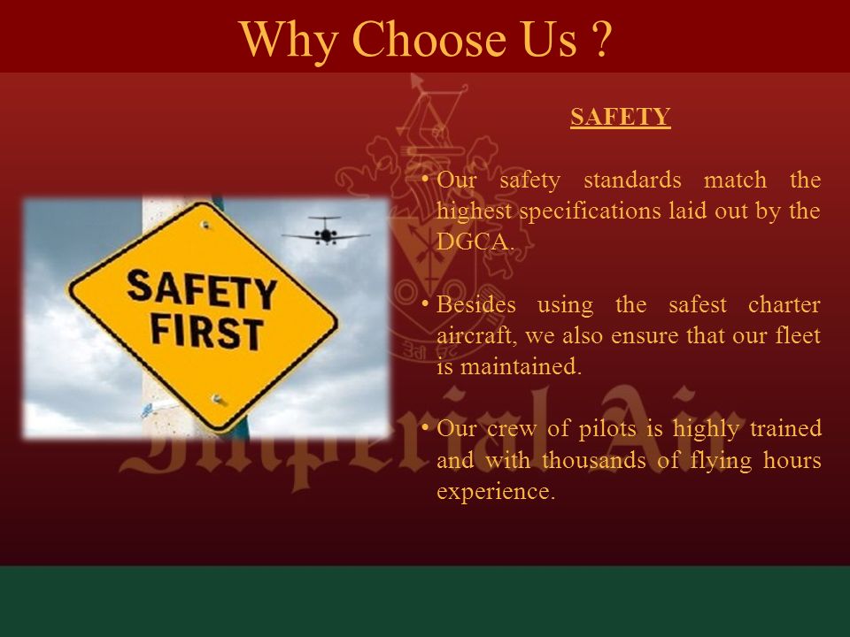 SAFETY Our safety standards match the highest specifications laid out by the DGCA.