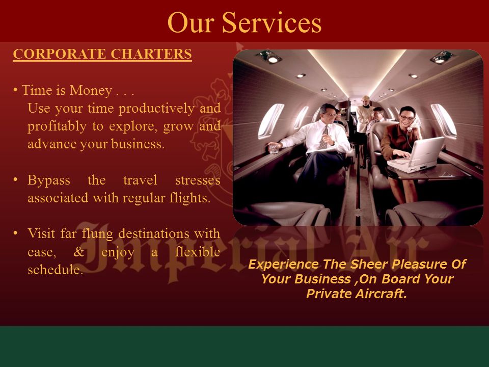 OUR SERVICES CORPORATE CHARTERS Time is Money...
