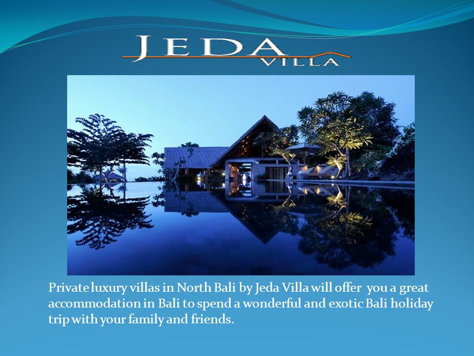 Private luxury villas in North Bali by Jeda Villa will offer you a great accommodation in Bali to spend a wonderful and exotic Bali holiday trip with your family and friends.