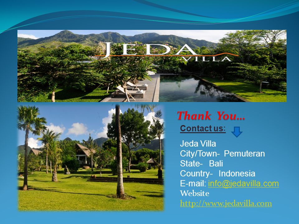 Jeda Villa City/Town- Pemuteran State- Bali Country- Indonesia   Website     Thank You… Contact us :